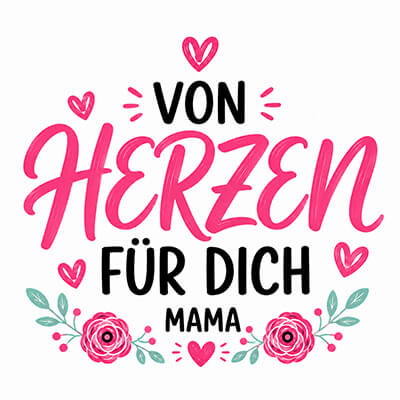 Von Herzen für dich, Mama Motiv