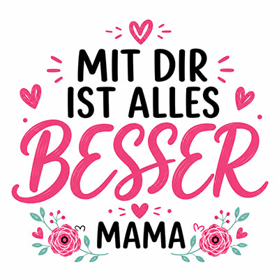 Mit dir ist alles besser, Mama Motiv